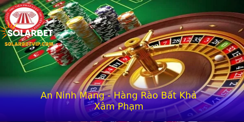 An Ninh Mạng - Hàng Rào Bất Khả Xâm Phạm An Ninh Mạng - Hàng Rào Bất Khả Xâm Phạm