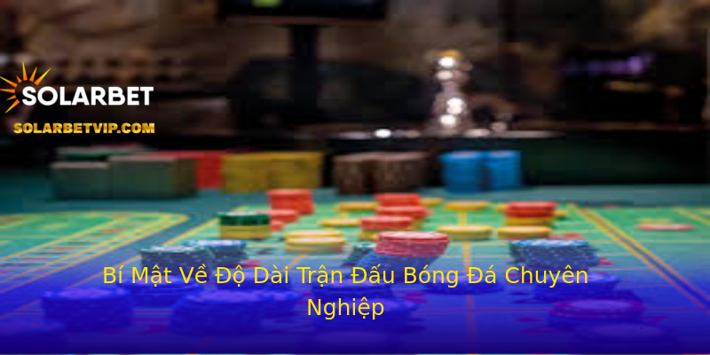 Bí Mật Về Độ Dài Trận Đấu Bóng Đá Chuyên Nghiệp Bí Mật Về Độ Dài Trận Đấu Bóng Đá Chuyên Nghiệp