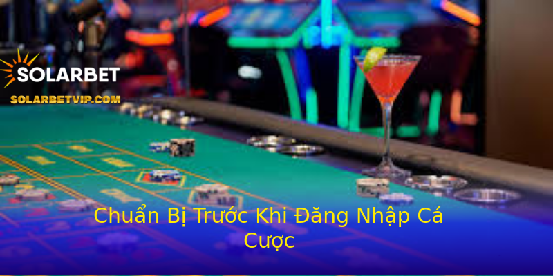 Chuẩn Bị Trước Khi Đăng Nhập Cá Cược Chuẩn Bị Trước Khi Đăng Nhập Cá Cược