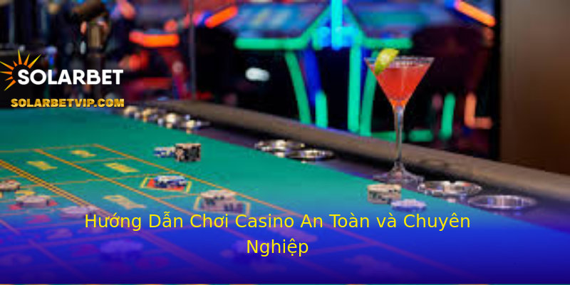 Hướng Dẫn Chơi Casino An Toàn và Chuyên Nghiệp Hướng Dẫn Chơi Casino An Toàn và Chuyên Nghiệp