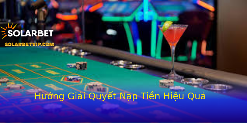 Hướng Giải Quyết Nạp Tiền Hiệu Quả Hướng Giải Quyết Nạp Tiền Hiệu Quả