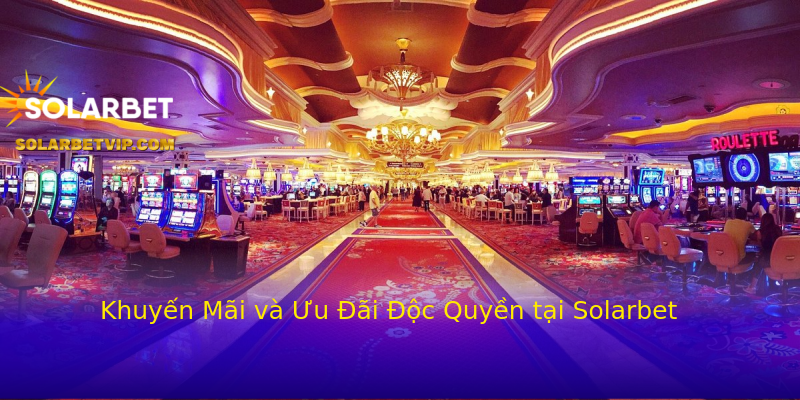 Khuyến Mãi và Ưu Đãi Độc Quyền tại Solarbet Khuyến Mãi và Ưu Đãi Độc Quyền tại Solarbet