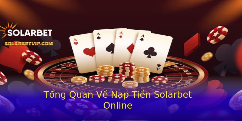 Tổng Quan Về Nạp Tiền Solarbet Online Tổng Quan Về Nạp Tiền Solarbet Online